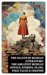 Icon image The Giants of Russian Literature: The Greatest Russian Novels, Stories, Plays, Folk Tales & Legends: 110+ Titles in One Volume: Crime and Punishment, War and Peace, Uncle Vanya...