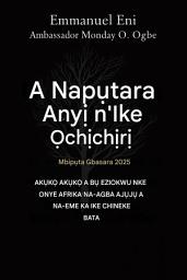 Icon image A napåtara anyË n'ike nke ÍchËchËrË - Mbipåta gbasaara 2025: AKäKÌ AKäKÌ NKE A Bä EZIOKWU NKE ONYE AFRIKA - ONYE AGBÌ ANYA BäRä N'IME IKE CHINEKE - Mbipåta EXPADED 2025