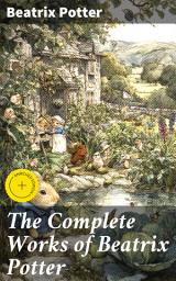 Icon image The Complete Works of Beatrix Potter: Enriched edition. Enchanting Animal Tales: A Collection of Classic Illustrated Stories