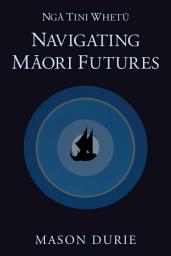 Icon image Nga Tini Whetu: Navigating Maori Futures