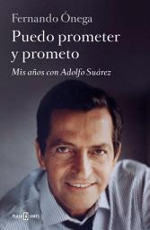 Icon image Puedo prometer y prometo: Mis años con Adolfo Suárez