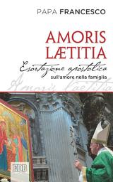 Icon image Amoris Laetitia: Esortazione apostolica postsinodale ai vescovi, ai presbiteri e ai diaconi, alle persone consacrate, agli sposi cristiani e a tutti i fedeli laici sull’amore nella famiglia