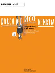 Icon image Durch die Decke denken: Design Thinking in der Praxis