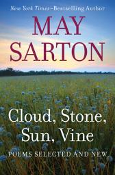 Icon image Cloud, Stone, Sun, Vine: Poems Selected and New