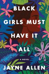 Icon image Black Girls Must Have It All: A Novel