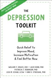 Icon image The Depression Toolkit: Quick Relief to Improve Mood, Increase Motivation, and Feel Better Now