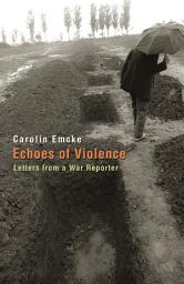 Icon image Echoes of Violence: Letters from a War Reporter