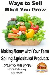 Icon image Ways to Sell What You Grow - Making Money with Your Farm Selling Agricultural Products