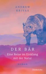 Icon image Der Bär: Eine Reise im Einklang mit der Natur - Roman