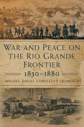 Icon image War and Peace on the Rio Grande Frontier, 1830–1880