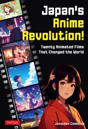 Icon image Japan's Anime Revolution!: Twenty Animated Films That Changed the World