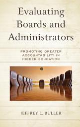 Icon image Evaluating Boards and Administrators: Promoting Greater Accountability in Higher Education