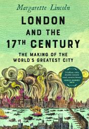 Icon image London and the Seventeenth Century: The Making of the World's Greatest City