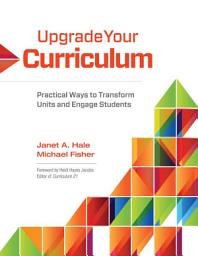Icon image Upgrade Your Curriculum: Practical Ways to Transform Units and Engage Students