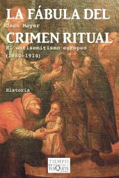 Icon image La fábula del crimen ritual: El antisemitismo europeo (1880-1914)