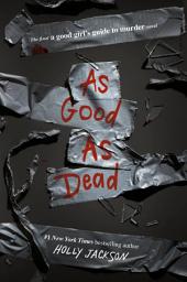 Icon image As Good as Dead: The Finale to A Good Girl's Guide to Murder