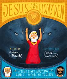 Icon image Jesus and the Lions' Den Storybook: A true story about how Daniel points us to Jesus