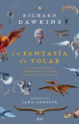 Icon image La fantasía de volar: La apasionante e ingeniosa victoria contra la gravedad