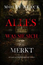 Icon image Alles, was sie sich merkt (Ein Jade Savage FBI-Thriller – Band 3)