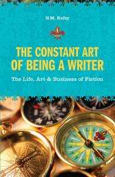 Icon image The Constant Art of Being a Writer: The Life, Art and Business of Fiction