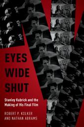 Icon image Eyes Wide Shut: Stanley Kubrick and the Making of His Final Film