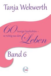 Icon image Tanjas Welt Band 6: 60 launige Geschichten - so richtig aus dem Leben