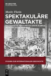 Icon image Spektakuläre Gewaltakte: Das Russische Reich und das erste globale Zeitalter des Terrorismus