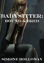 Icon image The Babysitter 8: Bound and Bred (BDSM, Breeding, Erotica)