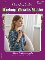 Icon image Die Welt der Hedwig Courths-Mahler 667: Wenn Liebe vergeht