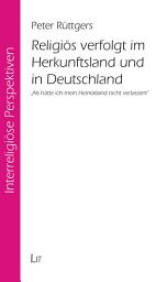 Icon image Religiös verfolgt im Herkunftsland und in Deutschland: "Als hätte ich mein Heimatland nicht verlassen!"