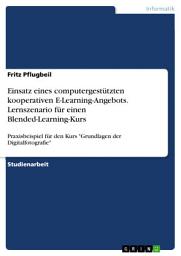 Icon image Einsatz eines computergestützten kooperativen E-Learning-Angebots. Lernszenario für einen Blended-Learning-Kurs: Praxisbeispiel für den Kurs "Grundlagen der Digitalfotografie"