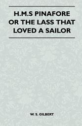 Icon image H.M.S Pinafore or the Lass That Loved a Sailor