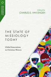 Icon image The State of Missiology Today: Global Innovations in Christian Witness