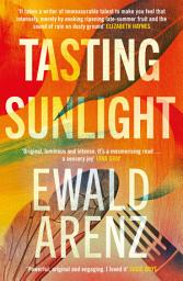 Icon image Tasting Sunlight: The uplifting, exquisite BREAKOUT BESTSELLER