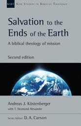 Icon image Salvation to the Ends of the Earth: A Biblical Theology of Mission