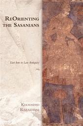 Icon image ReOrienting the Sasanians: East Iran in Late Antiquity