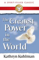 Icon image The Greatest Power in the World: A Spirit-Filled Classic