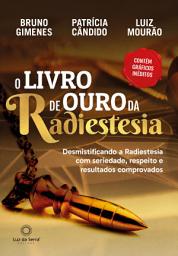 Icon image O Livro de Ouro da Radiestesia: Desmistificando a Radiestesia com seriedade, respeito e resultados comprovados