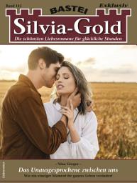 Icon image Silvia-Gold 145: Das Unausgesprochene zwischen uns
