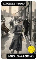 Icon image Mrs. Dalloway: Enriched edition. A Modernist Stream-of-Consciousness Portrait of Time, Memory, and Identity in Post-WWI London