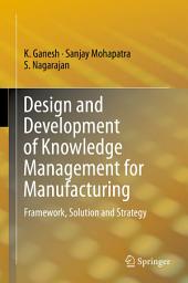 Icon image Design and Development of Knowledge Management for Manufacturing: Framework, Solution and Strategy