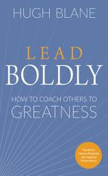 Icon image Lead Boldly: How to Coach Others to Greatness
