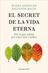 Icon image El secret de la vida eterna: Tot el que sabem per viure més i millor