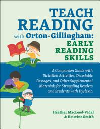 Icon image Teach Reading with Orton-Gillingham: Early Reading Skills: A Companion Guide with Dictation Activities, Decodable Passages, and Other Supplemental Materials for Struggling Readers and Students with Dyslexia