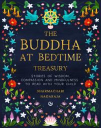 Icon image The Buddha at Bedtime Treasury: Stories of Wisdom, Compassion and Mindfulness to Read with Your Child