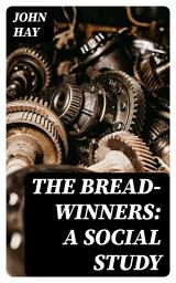 Icon image The Bread-winners: A Social Study