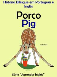 Icon image Porco - Pig: História Bilíngue em Português e Inglês