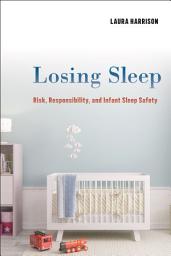 Icon image Losing Sleep: Risk, Responsibility, and Infant Sleep Safety