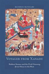 Icon image Voyager from Xanadu: Rabban Sauma and the First Journey from China to the West
