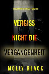 Icon image Vergiss nicht die Vergangenheit (Ein Clara-Pike-FBI-Thriller – Band Fünf)
